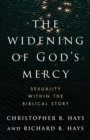 The Widening of God's Mercy : Sexuality Within the Biblical Story - eBook