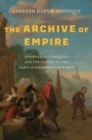 The Archive of Empire : Knowledge, Conquest, and the Making of the Early Modern British World - eBook