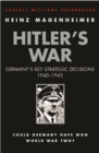 Hitler's War : Germany's Key Strategic Decisions 1940-45 - Book