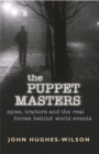 The Puppet Masters : Spies, traitors and the real forces behind world events - Book