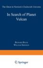 In Search of Planet Vulcan : The Ghost in Newton’s Clockwork Universe - Book