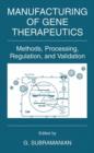 Manufacturing of Gene Therapeutics : Methods, Processing, Regulation, and Validation - Book