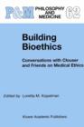 Building Bioethics : Conversations with Clouser and Friends on Medical Ethics - eBook