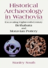 Historical Archaeology in Wachovia : Excavating Eighteenth-Century Bethabara and Moravian Pottery - eBook