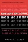 Dangerous Adolescents, Model Adolescents : Shaping the Role and Promise of Education - eBook