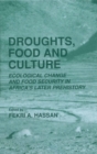 Droughts, Food and Culture : Ecological Change and Food Security in Africa's Later Prehistory - eBook