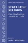 Regulating Religion : Case Studies from Around the Globe - Book