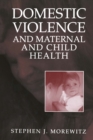 Domestic Violence and Maternal and Child Health : New Patterns of Trauma, Treatment, and Criminal Justice Responses - eBook