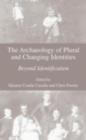 The Archaeology of Plural and Changing Identities : Beyond Identification - eBook