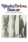 Nijinsky, Pavlova, Duncan : Three Lives In Dance - Book