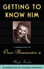 Getting To Know Him : A Biography Of Oscar Hammerstein II - Book