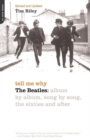 Tell Me Why : The Beatles: Album By Album, Song By Song, The Sixties And After - Book