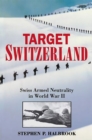 Target Switzerland : Swiss Armed Neutrality In World War II - Book
