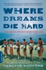 Where Dreams Die Hard : A Small American Town and Its Six-Man Football Team - Book