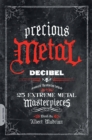 Precious Metal : Decibel Presents the Stories Behind 25 Extreme Metal Masterpieces - Book