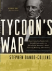 Tycoon's War : How Cornelius Vanderbilt Invaded a Country to Overthrow America's Most Famous Military Adventurer - Book