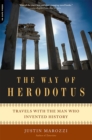 The Way of Herodotus : Travels with the Man Who Invented History - Book