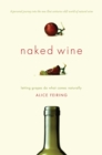 Naked Wine : Letting Grapes Do What Comes Naturally - Book