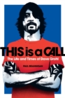 This Is a Call : The Life and Times of Dave Grohl - eBook