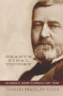 Grant's Final Victory : Ulysses S. Grant's Heroic Last Year - eBook