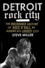 Detroit Rock City : The Uncensored History of Rock 'n' Roll in America's Loudest City - Book