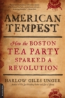 American Tempest : How the Boston Tea Party Sparked a Revolution - Book