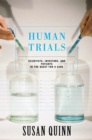 Human Trials : Scientists, Investors, And Patients In The Quest For A Cure - eBook