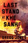 Last Stand at Khe Sanh : The U.S. Marines' Finest Hour in Vietnam - Book