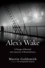 Alex's Wake : A Voyage of Betrayal and a Journey of Remembrance - Book