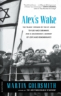 Alex's Wake : The Tragic Voyage of the St. Louis to Flee Nazi Germany and a Grandson's Journey of Love and Remembrance - Book