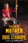 Digging Up Mother : A Love Story - Book