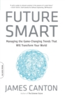 Future Smart : Managing the Game-Changing Trends that Will Transform Your World - Book