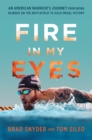 Fire in My Eyes : An American Warrior's Journey from Being Blinded on the Battlefield to Gold Medal Victory - Book