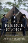 A Fierce Glory : Antietam--The Desperate Battle That Saved Lincoln and Doomed Slavery - Book
