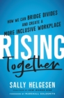 Rising Together : How We Can Bridge Divides and Create a More Inclusive Workplace - Book