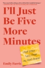 I'll Just Be Five More Minutes : And Other Tales from My ADHD Brain - Book