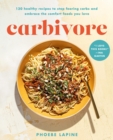 Carbivore : 130 Healthy Recipes to Stop Fearing Carbs and Embrace the Comfort Foods You Love - Book