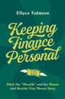 Keeping Finance Personal : Ditch the “Shoulds” and the Shame and Rewrite Your Money Story - Book
