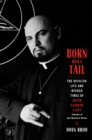 Born with a Tail : The Devilish Life and Wicked Times of Anton Szandor LaVey, Founder of the Church of Satan - Book