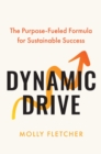 Dynamic Drive : The Purpose-Fueled Formula for Sustainable Success - Book