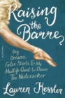 Raising the Barre : Big Dreams, False Starts, and My Midlife Quest to Dance the Nutcracker - Book