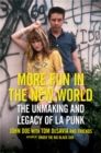 More Fun in the New World : The Unmaking and Legacy of L.A. Punk - Book