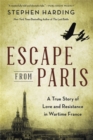 Escape from Paris : A True Story of Love and Resistance in Wartime France - Book