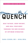 Quench : Beat Fatigue, Drop Weight, and Heal Your Body Through the New Science of Optimum Hydration - Book