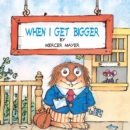 When I Get Bigger (Little Critter) - Book