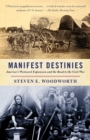 Manifest Destinies : America's Westward Expansion and the Road to the Civil War - Book
