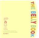 The Belly Book : A Nine-Month Journal for You and Your Growing Belly - Book