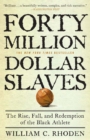Forty Million Dollar Slaves : The Rise, Fall, and Redemption of the Black Athlete - Book