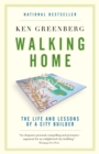 Walking Home : The Life and Lessons of a City Builder - Book