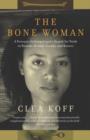 The Bone Woman : A Forensic Anthropologist's Search for Truth in Rwanda, Bosnia, and Kosovo - eBook